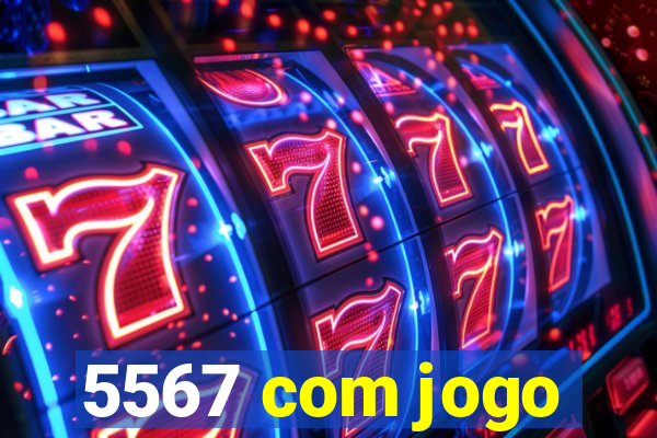 5567 com jogo