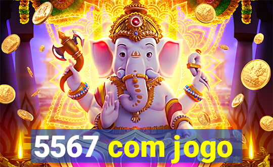 5567 com jogo