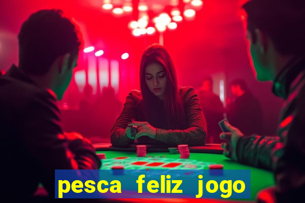 pesca feliz jogo ganhar dinheiro