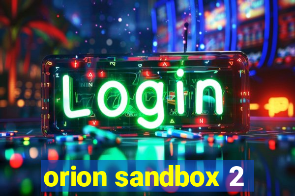 orion sandbox 2