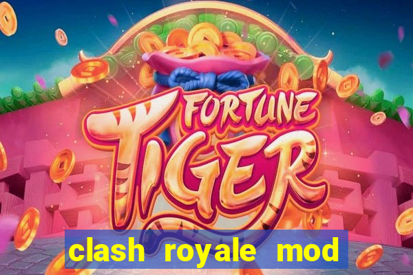 clash royale mod cartas modificadas download