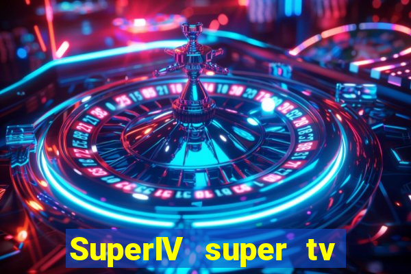 SuperIV super tv ao vivo super tv ao vivo -