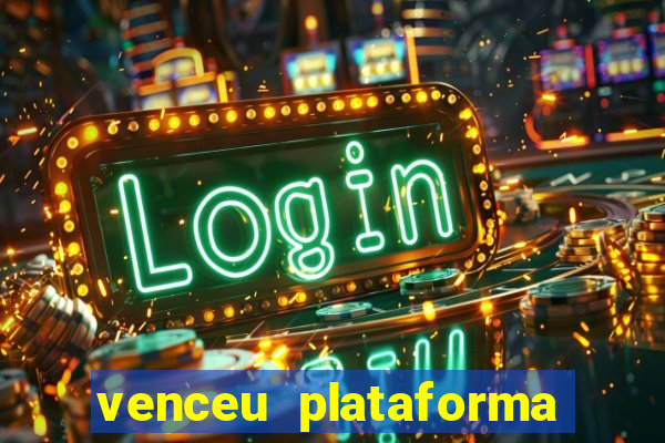 venceu plataforma de jogos