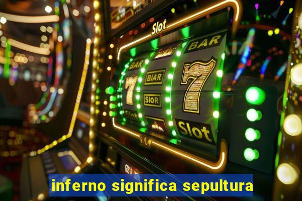 inferno significa sepultura