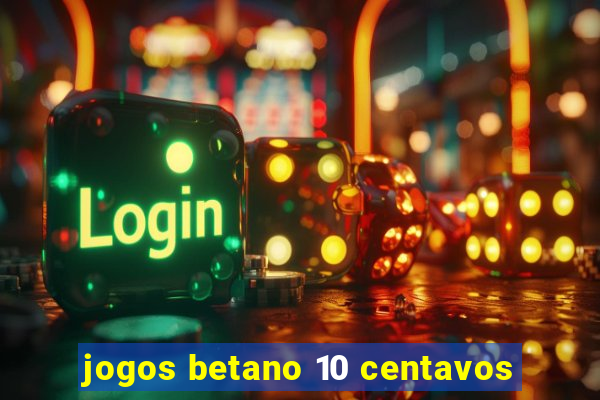 jogos betano 10 centavos