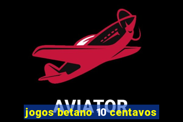 jogos betano 10 centavos