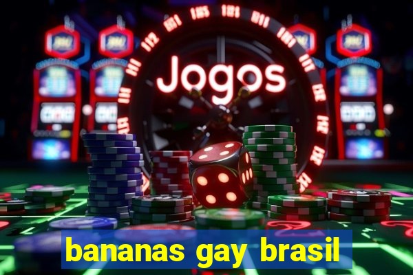 bananas gay brasil