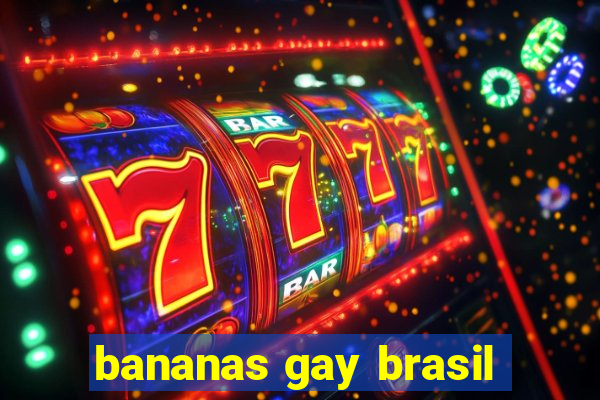 bananas gay brasil