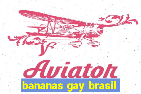 bananas gay brasil