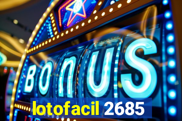 lotofacil 2685