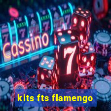 kits fts flamengo