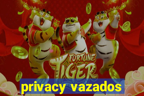 privacy vazados