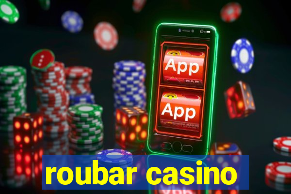 roubar casino