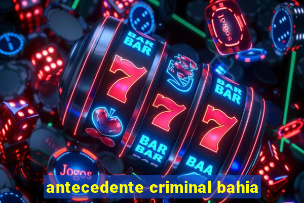 antecedente criminal bahia