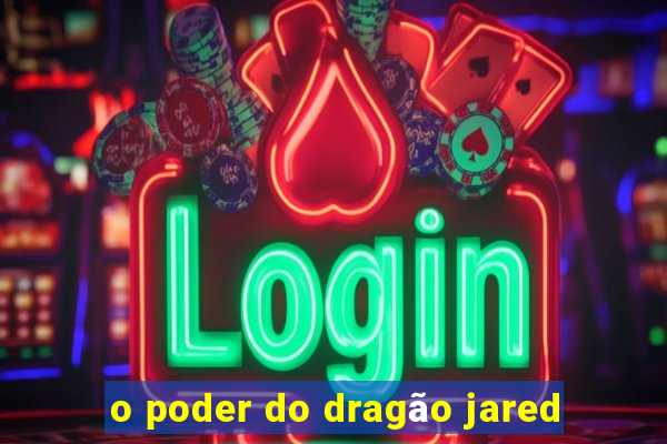 o poder do dragão jared