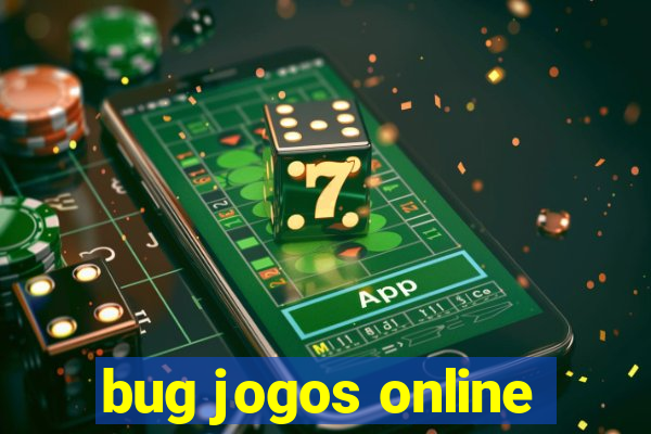 bug jogos online