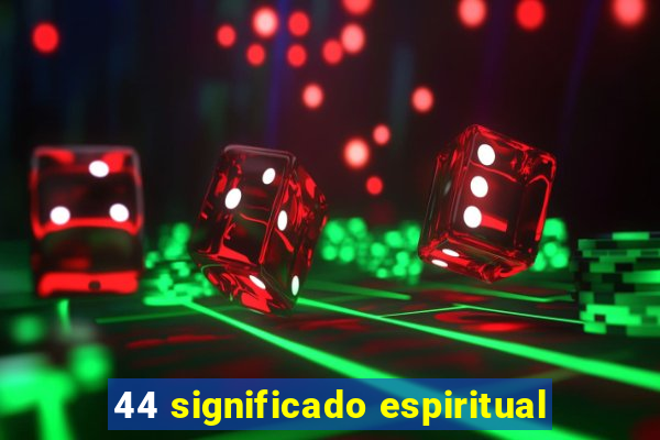 44 significado espiritual