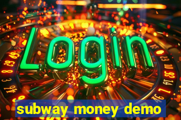 subway money demo