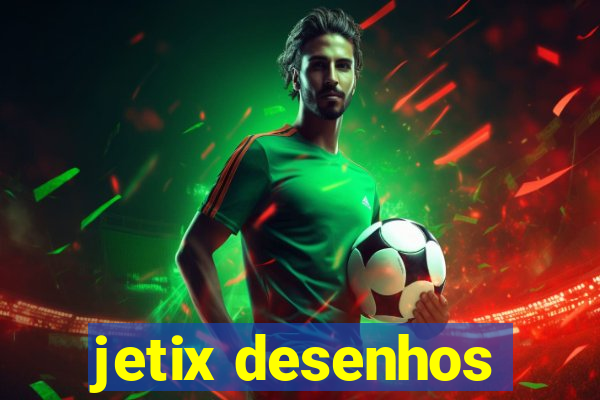 jetix desenhos