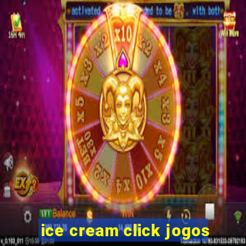 ice cream click jogos