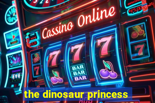 the dinosaur princess