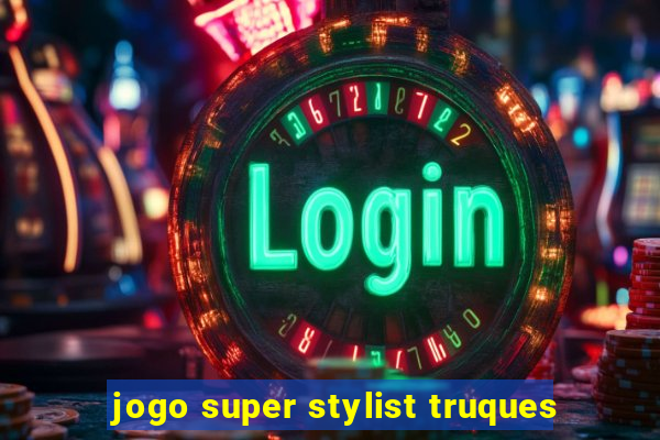 jogo super stylist truques