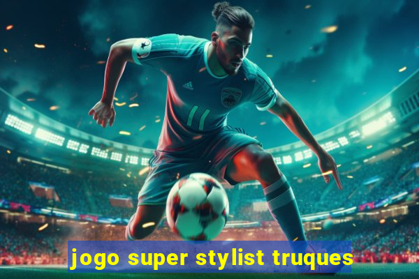 jogo super stylist truques