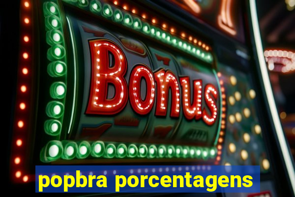 popbra porcentagens