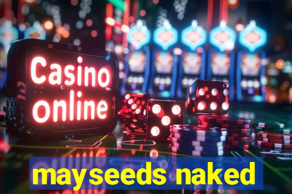 mayseeds naked