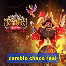 cambio chaco real