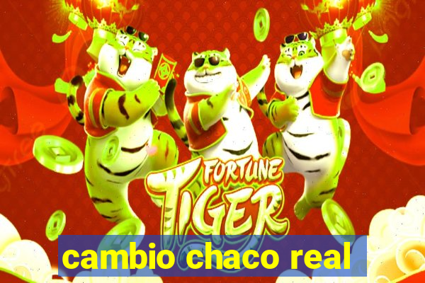 cambio chaco real