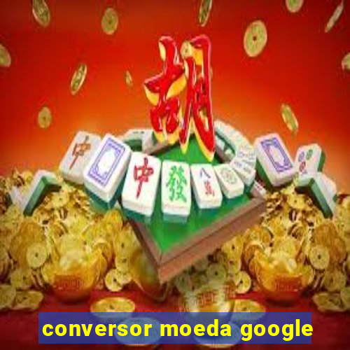 conversor moeda google