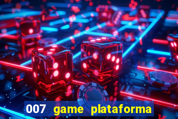 007 game plataforma paga mesmo