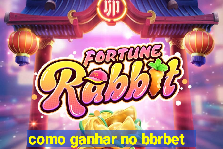 como ganhar no bbrbet