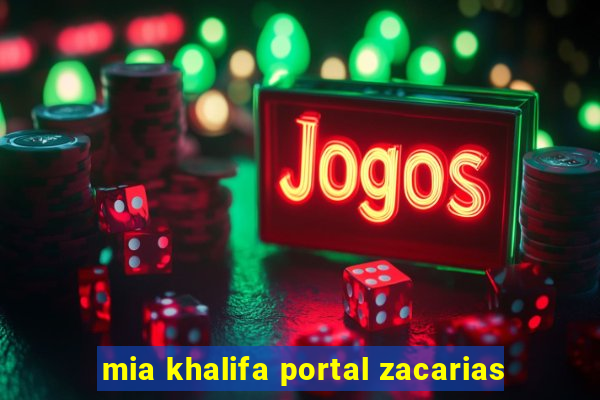 mia khalifa portal zacarias