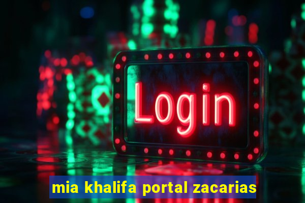 mia khalifa portal zacarias