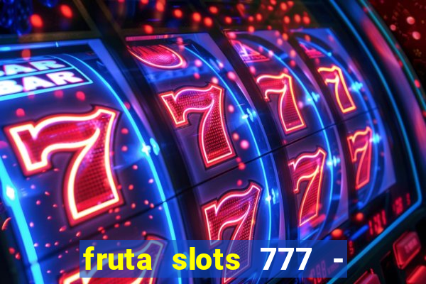 fruta slots 777 - mega jackpot