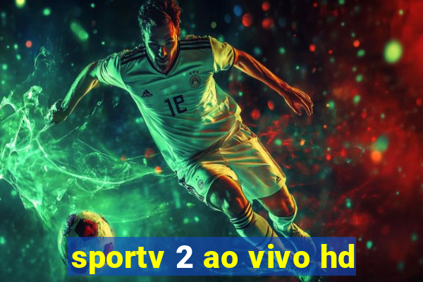 sportv 2 ao vivo hd