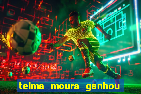 telma moura ganhou na loteria