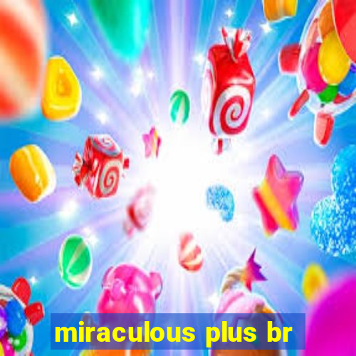 miraculous plus br