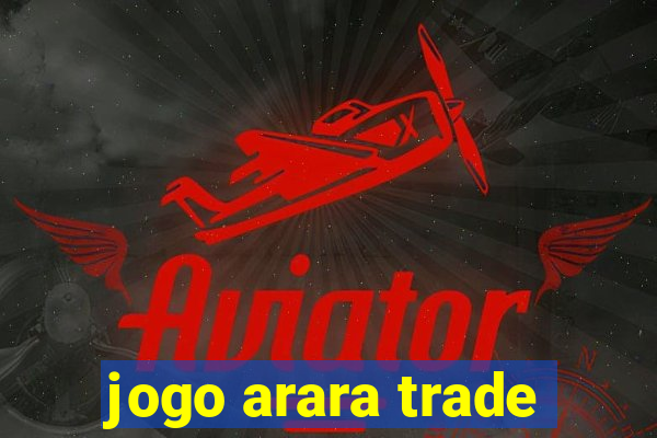 jogo arara trade