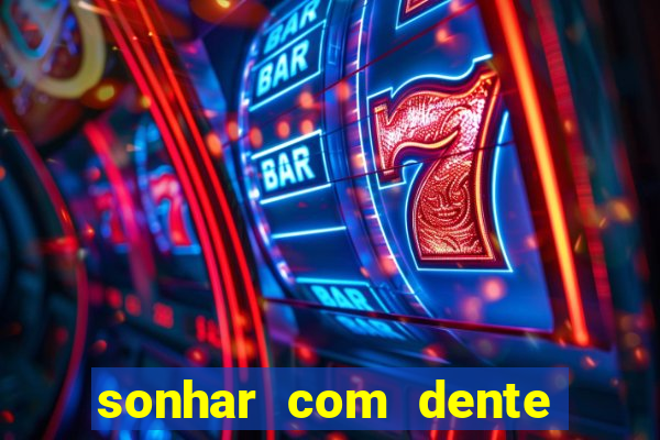 sonhar com dente caindo no jogo do bicho