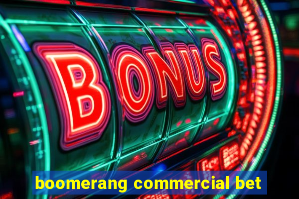 boomerang commercial bet