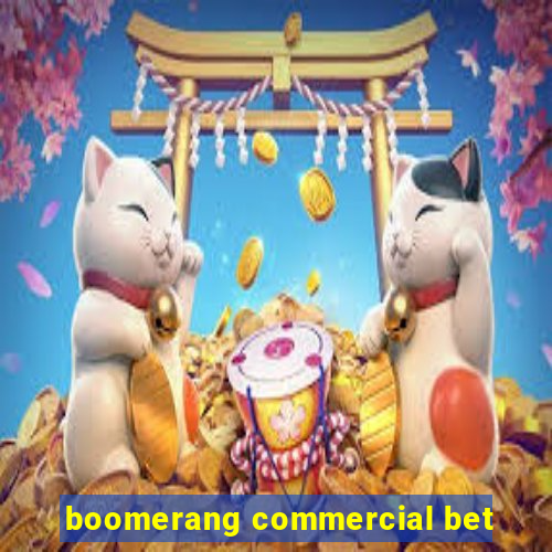 boomerang commercial bet