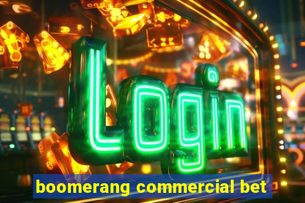 boomerang commercial bet