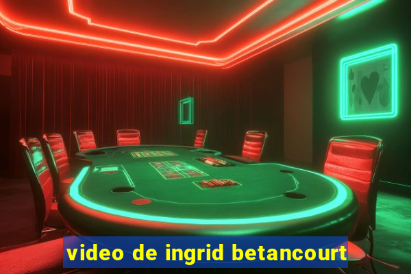 video de ingrid betancourt