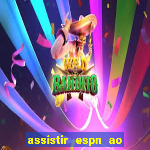 assistir espn ao vivo online gratis