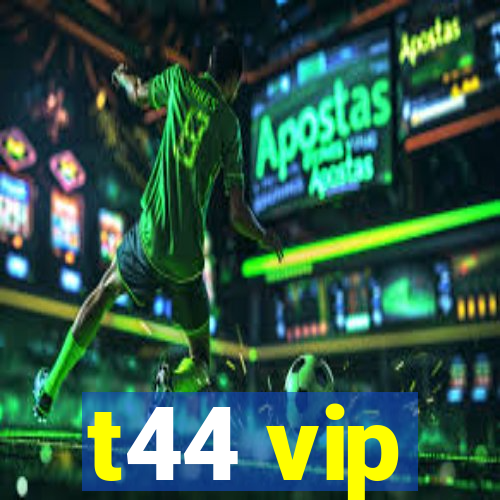 t44 vip