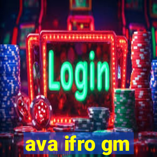 ava ifro gm