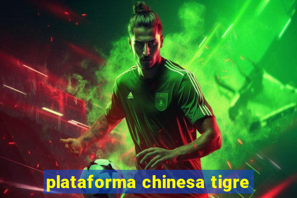 plataforma chinesa tigre